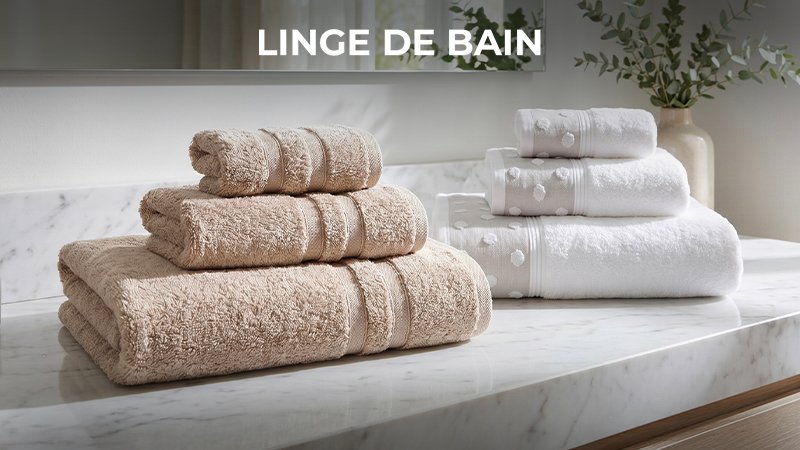 LINGE DE BAIN & DE LIT