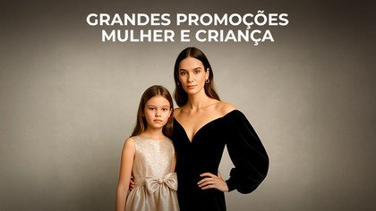 Grandes Promoções Mulher e Criança